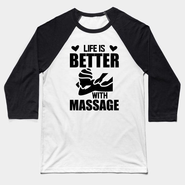 Massage Therapist - Life is better with massage Baseball T-Shirt by KC Happy Shop